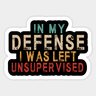 In My Defense I Was Left Unsupervised | Funny Retro Vintage Sticker